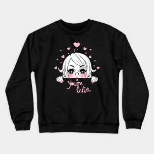 You're Cute! Crewneck Sweatshirt